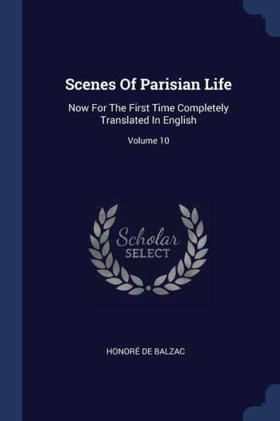 Scenes Of Parisian Life: Now For The First Time Completely Translated In English; Volume 10