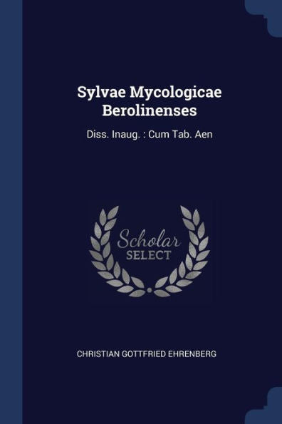 Sylvae Mycologicae Berolinenses: Diss. Inaug.: Cum Tab. Aen