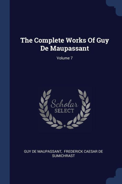 The Complete Works Of Guy De Maupassant; Volume 7