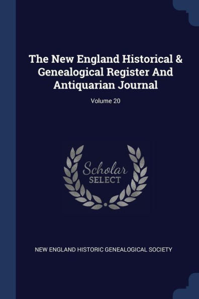 The New England Historical & Genealogical Register And Antiquarian Journal; Volume 20