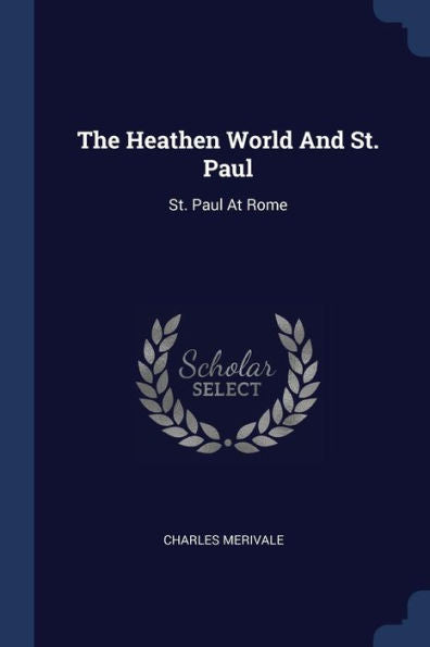 The Heathen World And St. Paul: St. Paul At Rome