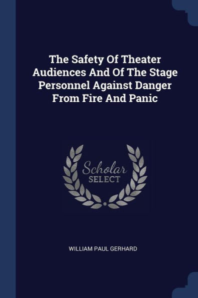 The Safety Of Theater Audiences And Of The Stage Personnel Against Danger From Fire And Panic