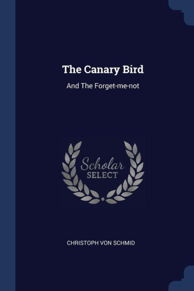 The Canary Bird: And The Forget-Me-Not