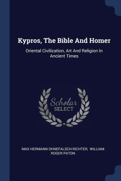 Kypros, The Bible And Homer: Oriental Civilization, Art And Religion In Ancient Times