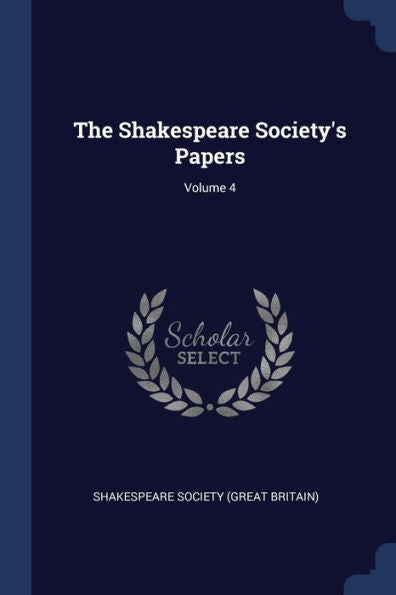 The Shakespeare Society's Papers; Volume 4