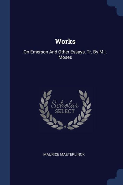 Works: On Emerson And Other Essays, Tr. By M.J. Moses