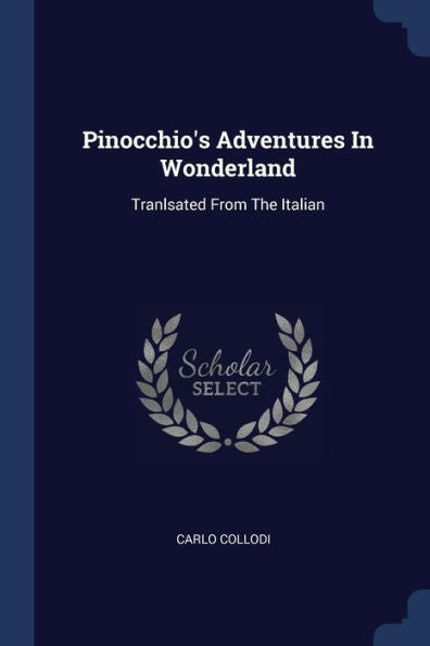 Pinocchio's Adventures In Wonderland: Tranlsated From The Italian
