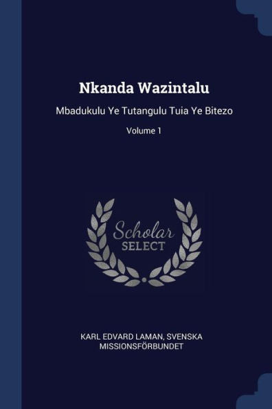 Nkanda Wazintalu: Mbadukulu Ye Tutangulu Tuia Ye Bitezo; Volume 1