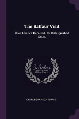 The Balfour Visit: How America Received Her Distinguished Guest