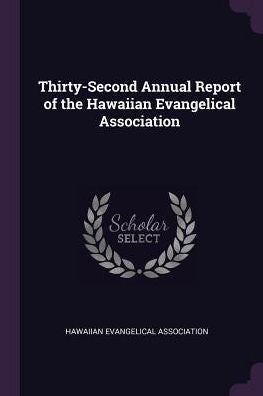 Thirty-Second Annual Report Of The Hawaiian Evangelical Association