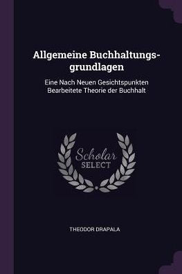 Allgemeine Buchhaltungs-Grundlagen: Eine Nach Neuen Gesichtspunkten Bearbeitete Theorie Der Buchhalt