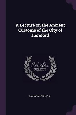 A Lecture On The Ancient Customs Of The City Of Hereford