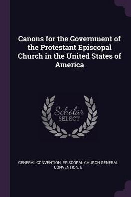 Canons For The Government Of The Protestant Episcopal Church In The United States Of America