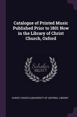 Catalogue Of Printed Music Published Prior To 1801 Now In The Library Of Christ Church, Oxford