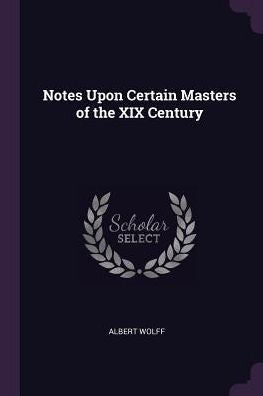 Notes Upon Certain Masters Of The Xix Century