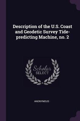 Description Of The U.S. Coast And Geodetic Survey Tide-Predicting Machine, No. 2