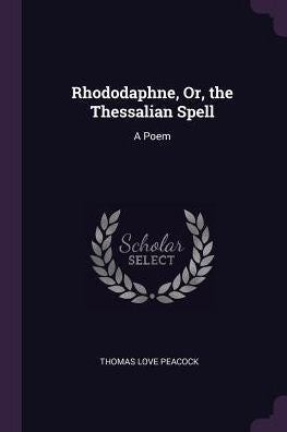 Rhododaphne, Or, The Thessalian Spell: A Poem