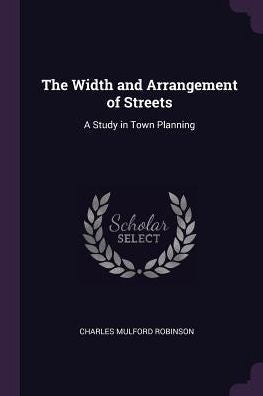 The Width And Arrangement Of Streets: A Study In Town Planning