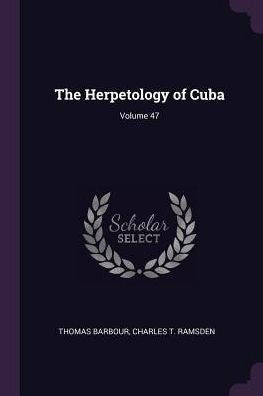 The Herpetology Of Cuba; Volume 47