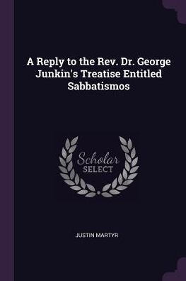 A Reply To The Rev. Dr. George Junkin's Treatise Entitled Sabbatismos