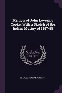 Memoir Of John Lovering Cooke, With A Sketch Of The Indian Mutiny Of 1857-58