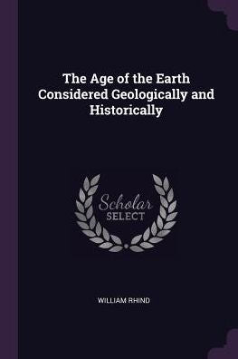 The Age Of The Earth Considered Geologically And Historically