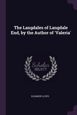 The Langdales Of Langdale End, By The Author Of 'Valeria'
