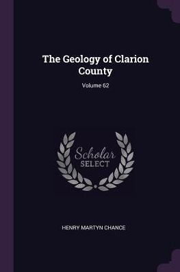 The Geology Of Clarion County; Volume 62