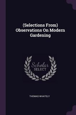 (Selections From) Observations On Modern Gardening