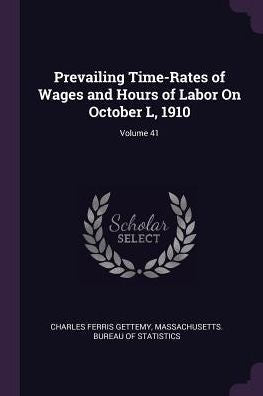 Prevailing Time-Rates Of Wages And Hours Of Labor On October L, 1910; Volume 41