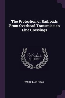 The Protection Of Railroads From Overhead Transmission Line Crossings