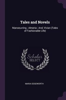 Tales And Novels: Manoeuvring; Almeria; And, Vivian (Tales Of Fashionable Life)
