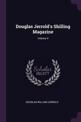 Douglas Jerrold's Shilling Magazine; Volume 4