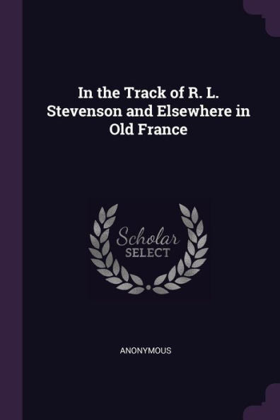 In The Track Of R. L. Stevenson And Elsewhere In Old France