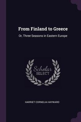From Finland To Greece: Or, Three Seasons In Eastern Europe