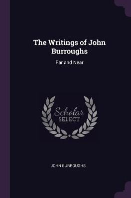 The Writings Of John Burroughs: Far And Near