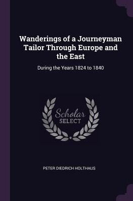 Wanderings Of A Journeyman Tailor Through Europe And The East: During The Years 1824 To 1840