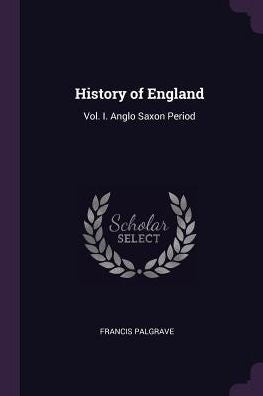 History Of England: Vol. I. Anglo Saxon Period