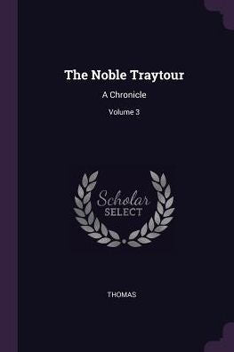 The Noble Traytour: A Chronicle; Volume 3