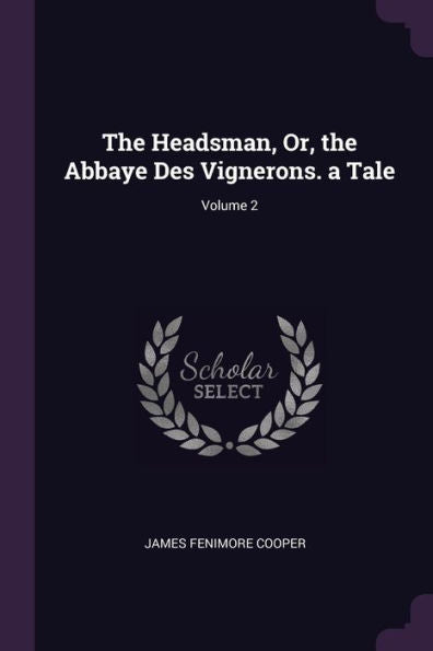 The Headsman, Or, The Abbaye Des Vignerons. A Tale; Volume 2