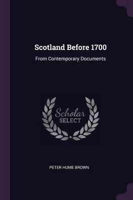 Scotland Before 1700: From Contemporary Documents