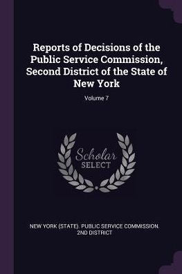 Reports Of Decisions Of The Public Service Commission, Second District Of The State Of New York; Volume 7