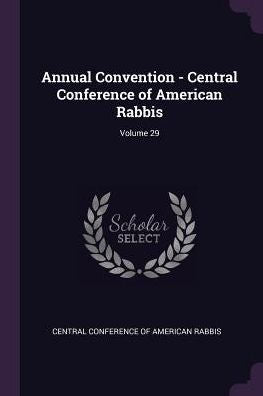 Annual Convention - Central Conference Of American Rabbis; Volume 29