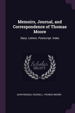 Memoirs, Journal, And Correspondence Of Thomas Moore: Diary. Letters. Postscript. Index