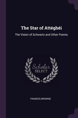 The Star Of Attégh?: The Vision Of Schwartz And Other Poems
