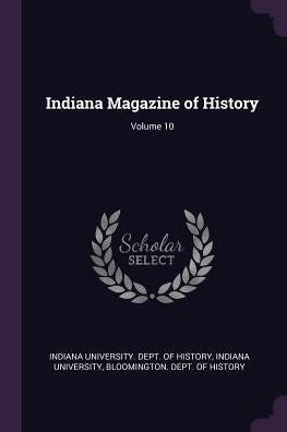 Indiana Magazine Of History; Volume 10