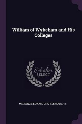 William Of Wykeham And His Colleges