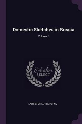 Domestic Sketches In Russia; Volume 1