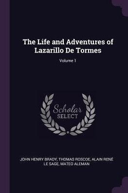 The Life And Adventures Of Lazarillo De Tormes; Volume 1