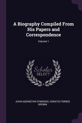 A Biography Compiled From His Papers And Correspondence; Volume 1